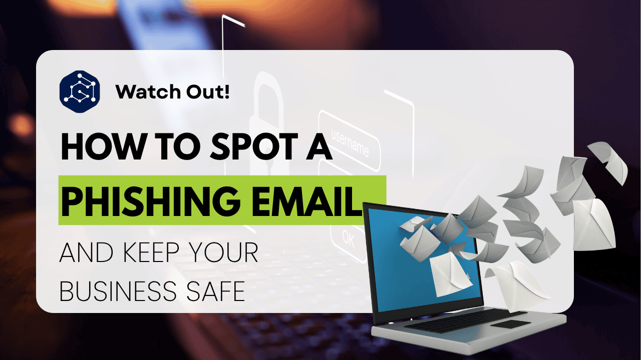 How to spot a 'Phishing' email and Keep Your Business Safe